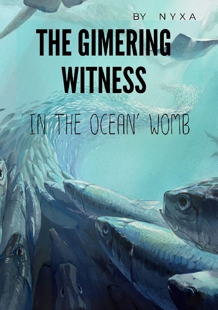 THE GLIMERING WITNESS IN THE OCEAN' WOMB พยานพราย ในครรภ์สมุทร โดย N Y X A @Plotteller | พล็อตเทลเลอร์